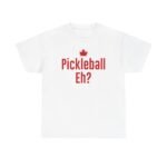 unisex heavy cotton tee: pickleball eh? tee, fun pickleball t shirt, sports tee, gift for pickleball lovers, summer casualwear